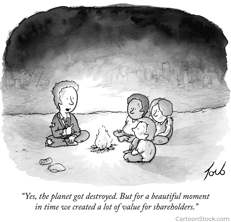 Illustration of man and children around a campfire, caption reads: Yes, the planet got destroyed. But for a beautiful moment in time we created a lot of value for our shareholders.
